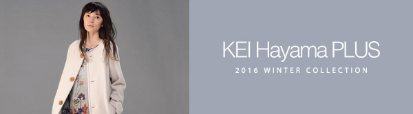 KEI Hayama PLUS 2016 WINTER COLLECTION