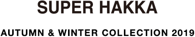 SUPER HAKKA AUTUMN & WINTER COLLECTION 2019